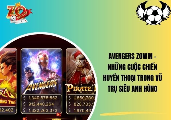 Avengers Zowin - Những cuộc chiến huyền thoại trong vũ trụ siêu anh hùng