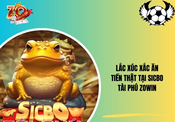 Lắc xúc xắc ăn tiền thật tại Sicbo Tài Phú Zowin