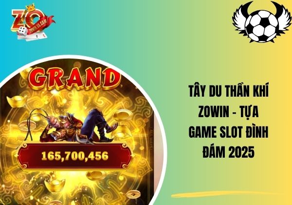 Tây du thần khí Zowin - Tựa game slot đình đám 2025